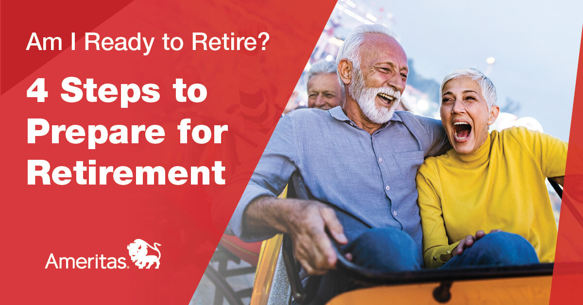 Am I Ready To Retire? 4 Steps To Prepare For Retirement - Ameritas